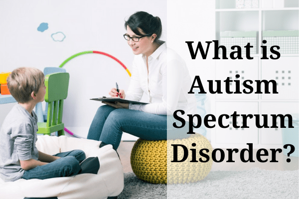 Autism Spectrum Disorder (ASD): What is it?